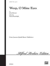 John Bennet: Weep, O Mine Eyes