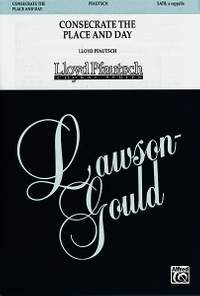 Lloyd Pfautsch: Consecrate the Place and Day (from Triptych) SATB