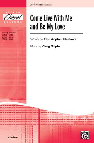 Greg Gilpin: Come Live with Me and Be My Love SATB