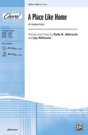 Sally K. Albrecht/Jay Althouse: A Place Like Home (A Holiday Wish) SAB