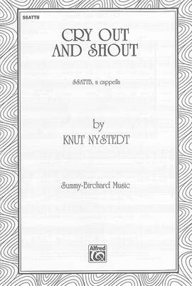 Knut Nystedt: Cry Out and Shout SSATTB