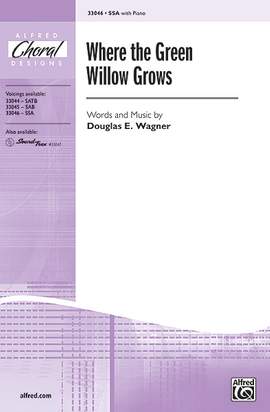 Douglas E. Wagner: Where the Green Willow Grows SSA