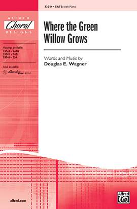 Douglas E. Wagner: Where the Green Willow Grows SATB