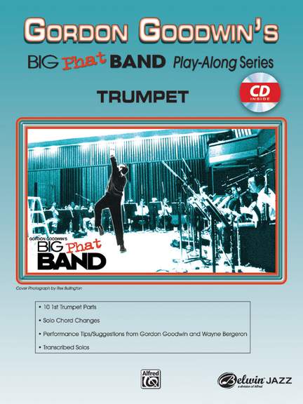 Wayne&#x20;Bergeron&#x3A;&#x20;Gordon&#x20;Goodwin&#x27;s&#x20;Big&#x20;Phat&#x20;Band&#x20;Play-Along&#x20;Series&#x3A;&#x20;Trumpet
