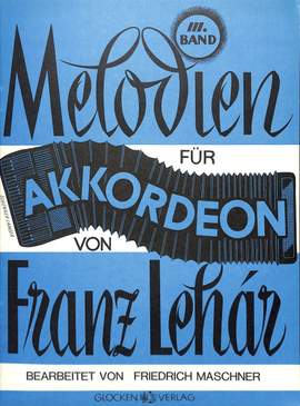Lehar, Franz: Melodies for Accordion Volume 3
