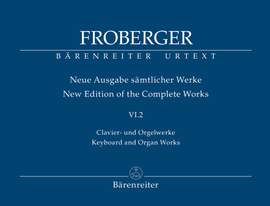 Froberger, J: Keyboard & Organ Works, Vol. 6/2. Works from Copied Sources / New Sources, New Readings, Part 2 (New Edition)