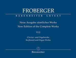 Froberger, J: Keyboard & Organ Works, Vol. 6/2. Works from Copied Sources / New Sources, New Readings, Part 2 (New Edition)