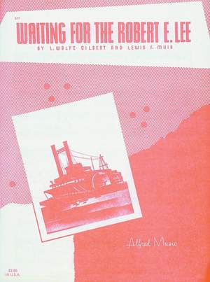 Louis Wolfe Gilbert: Waiting for the Robert E. Lee