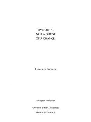 Elisabeth Lutyens: Time Off? - Not A Ghost Of A Chance! Op.68