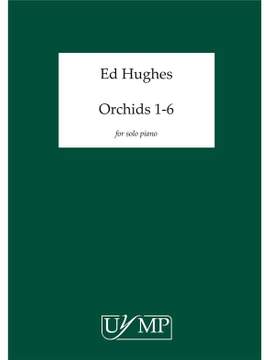 Ed Hughes: Orchids - Six Works for Solo Piano