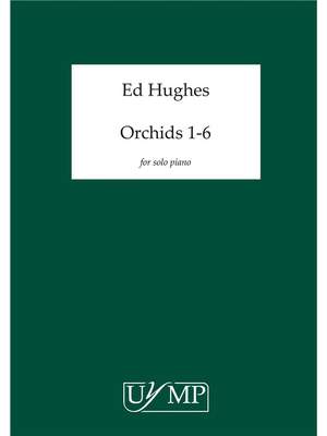 Ed Hughes: Orchids - Six Works for Solo Piano