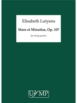Elisabeth Lutyens: Mare Et Minutiae Op.107