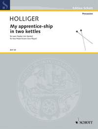 Holliger, H: My apprentice-ship in two kettles