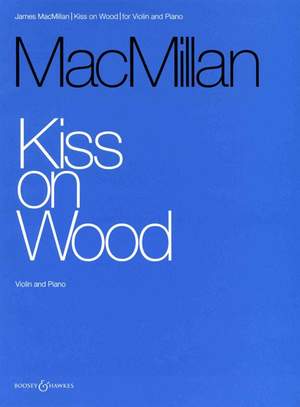 MacMillan, J: Kiss on Wood