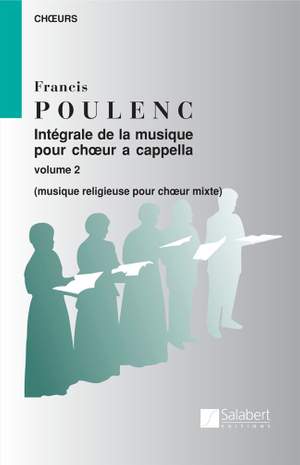 Poulenc: Intégrale de la Musique pour Choeur a cappella Vol.2