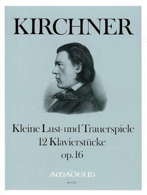 Kirchner, T: 12 Little Comedies & Tragedies Op. 16