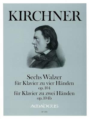Kirchner, T: 6 Waltzes op. 104/104B