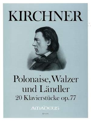 Kirchner, T: Polonaise, Walzer, Ländler op. 77