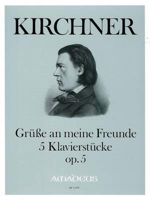 Kirchner, T: Gruesse an meine Freunde op. 5