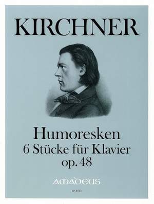Kirchner, T: Humoresques Op. 48