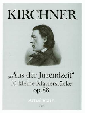 Kirchner, T: Aus der Jugendzeit op. 88