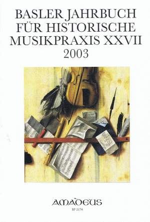 Basler Jahrbuch für historische Musikpraxis Vol. 27