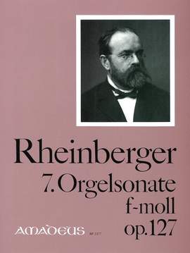 Rheinberger, J G: 7. Orgelsonate f-Moll F minor op. 127