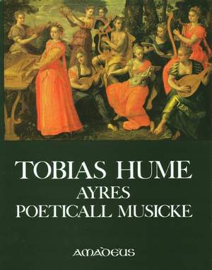 Hume, T: The first part of Ayres (1605) / Captaine Humes Poeticall Musicke (1607)