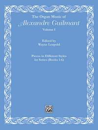The Organ Music of Alexandre Guilmant, Volume I: Pieces in Different Styles, 1st Series (Books 1-6)