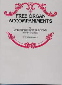 T. Tertius Noble: Free Organ Accompaniments to 100 Well-Known Hymn Tunes