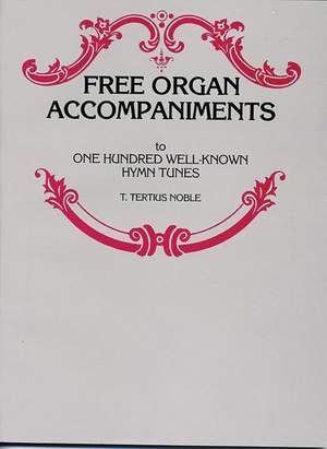 T. Tertius Noble: Free Organ Accompaniments to 100 Well-Known Hymn Tunes