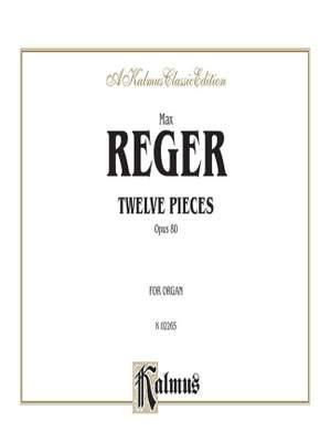 Max Reger: Twelve Pieces for Organ, Op. 80