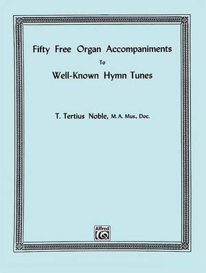 T. Tertius Noble: Free Organ Accompaniments to 50 Hymns