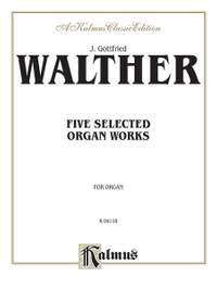 Johann Gottfried Walther: Five Selected Organ Works