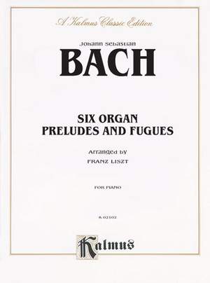 Johann Sebastian Bach: Six Organ Preludes and Fugues