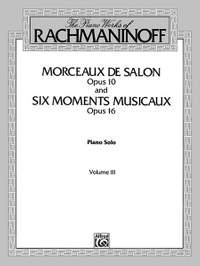 The Piano Works of Rachmaninoff, Volume III: Morceaux de salon, Op. 10, and Six moments musicaux, Op. 16