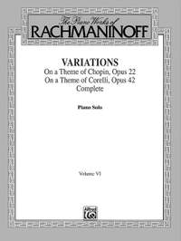 The Piano Works of Rachmaninoff, Volume VI: Variations on a Theme of Chopin, Op. 22, and Variations on a Theme of Corelli, Op. 42