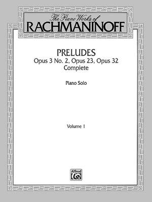 The Piano Works of Rachmaninoff, Volume I: Preludes, Op. 3 No. 2, Op. 23, Op. 32 (Complete)