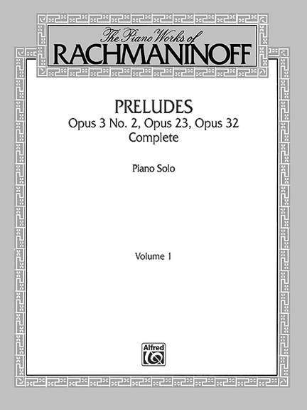 The Piano Works of Rachmaninoff, Volume I: Preludes, Op. 3 No. 2, Op. 23, Op. 32 (Complete)