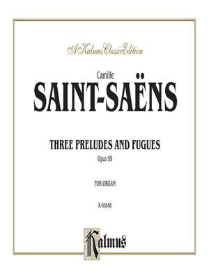 Camille Saint-Saëns: Three Preludes and Fugues, Op. 99