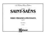 Camille Saint-Saëns: Three Preludes and Fugues, Op. 99 Product Image