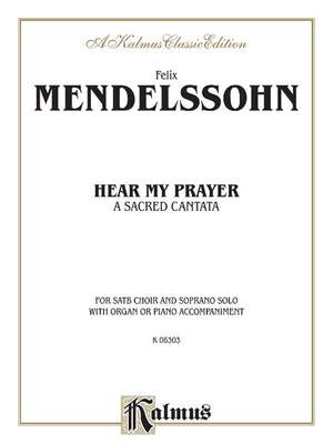 Felix Mendelssohn: Hear My Prayer SATB
