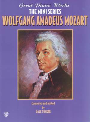 Wolfgang Amadeus Mozart: Great Piano Works -- The Mini Series: Wolfgang Amadeus Mozart