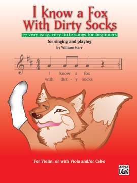 I Know a Fox with Dirty Socks: 77 Very Easy, Very Little Songs for Beginning Violinists to Sing, to Play