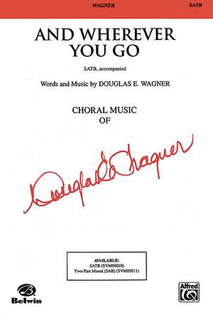 Douglas E. Wagner: And Wherever You Go SATB