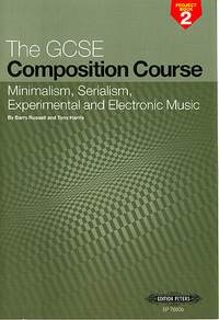 Russell, B: The GCSE Composition Course Project Book 2: Minimalism, Serialism, Experimental and Electronic Music
