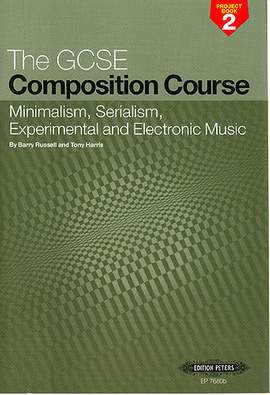 Russell, B: The GCSE Composition Course Project Book 2: Minimalism, Serialism, Experimental and Electronic Music