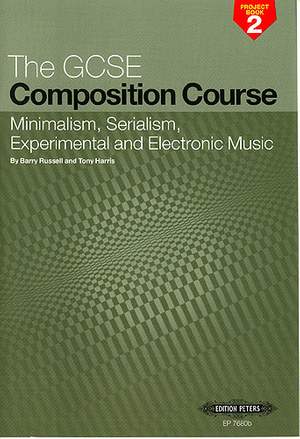 Russell, B: The GCSE Composition Course Project Book 2: Minimalism, Serialism, Experimental and Electronic Music