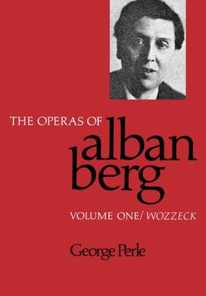 Perle, G: Operas of Alban Berg, Volume 1