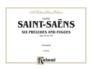 Camille Saint-Saëns: Six Preludes and Fugues, Op. 99 and Op. 109